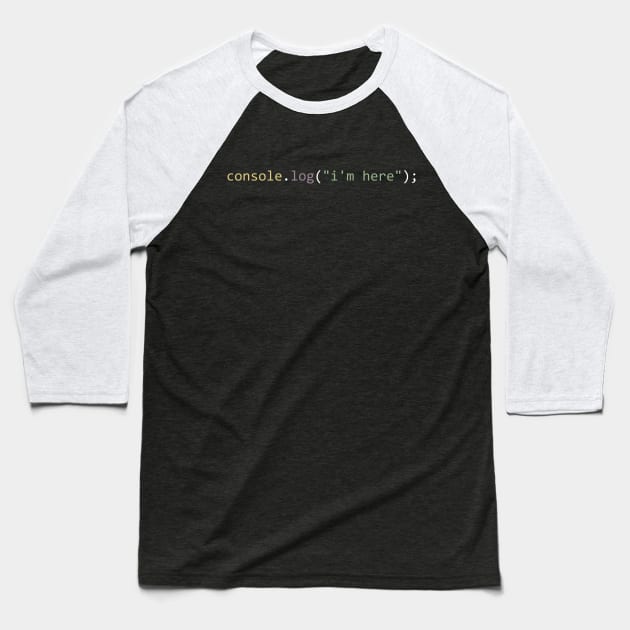 console.log("i'm here") Baseball T-Shirt by Bruce Brotherton